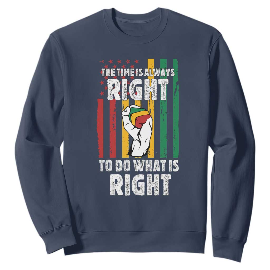 Martin Luther King Quote Sweatshirt The Time Is Always Right To Do What Is Right Hand Fist TS11 Navy Print Your Wear