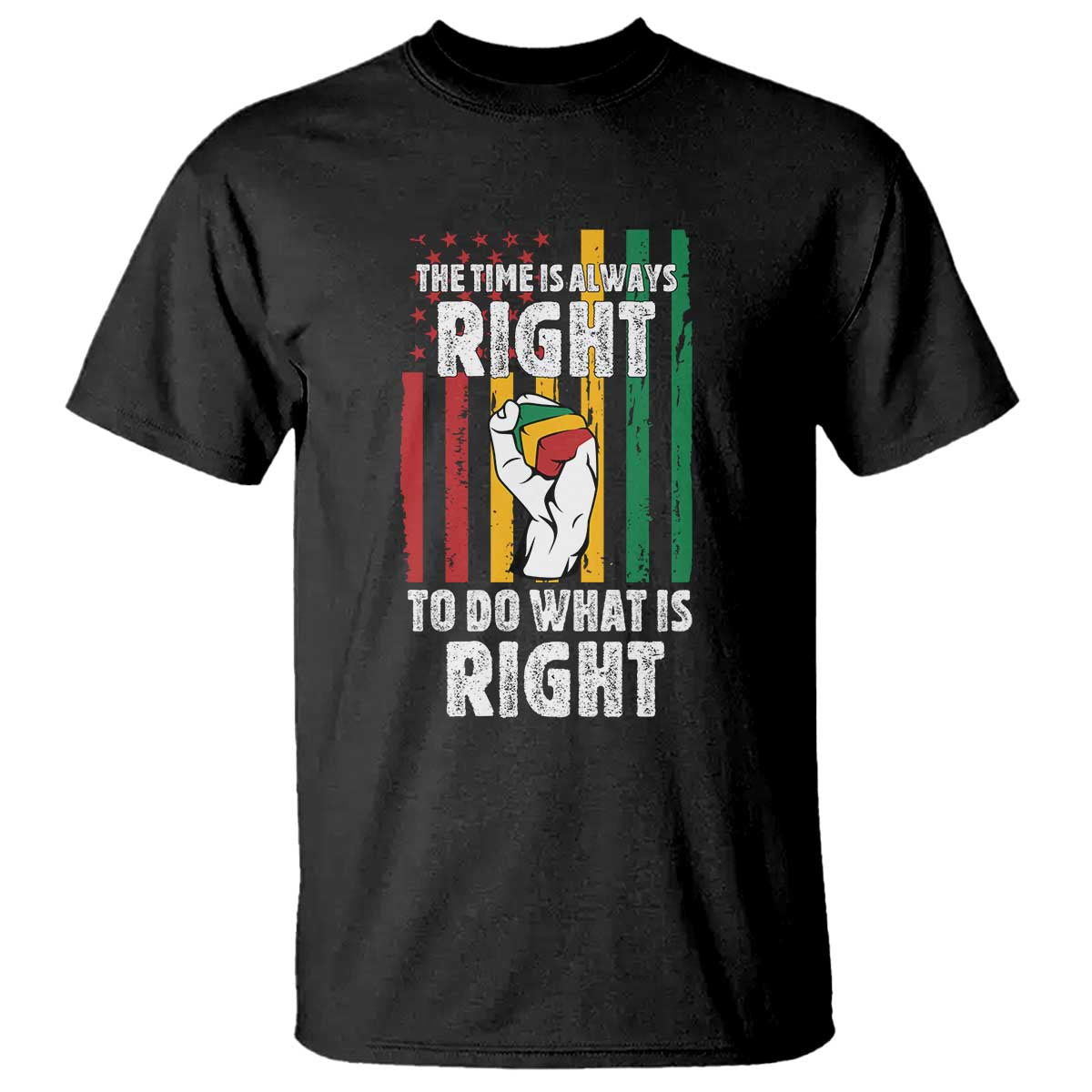 Martin Luther King Quote T Shirt The Time Is Always Right To Do What Is Right Hand Fist TS11 Black Print Your Wear