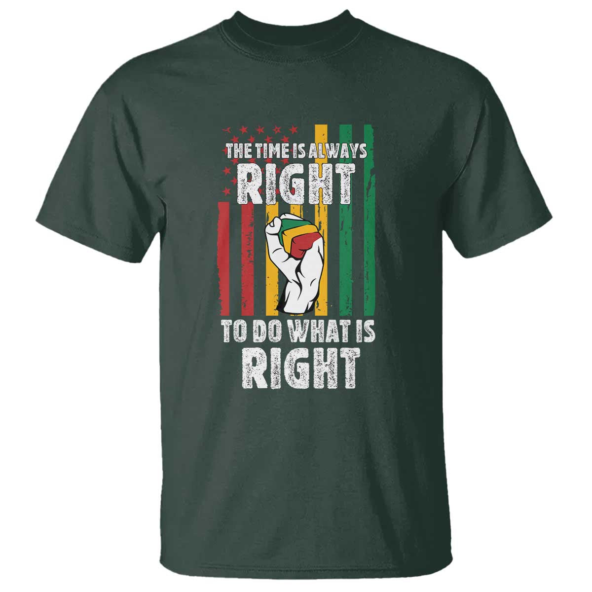 Martin Luther King Quote T Shirt The Time Is Always Right To Do What Is Right Hand Fist TS11 Dark Forest Green Print Your Wear