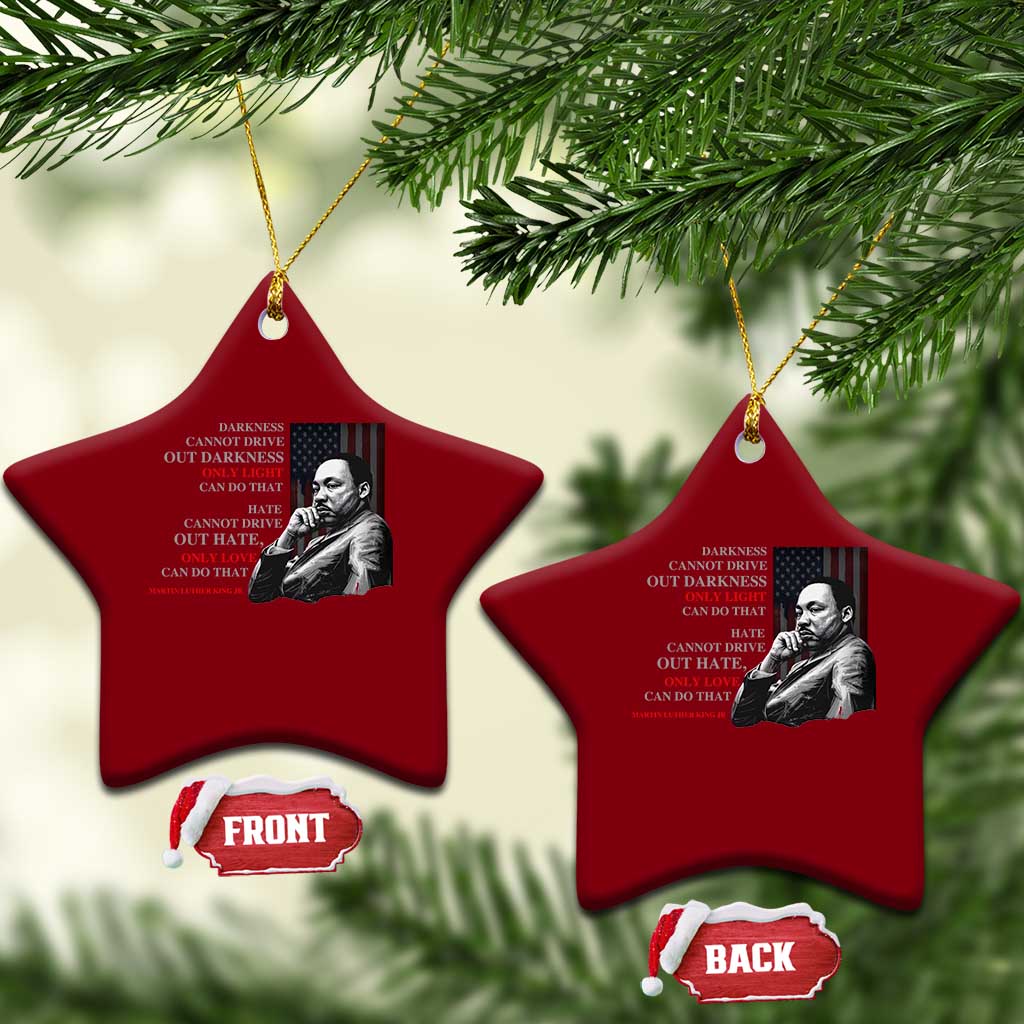 MLK Darkness Cannot Drive Out Darkness Only Light Can Do That Ceramic Ornament Martin Luther King TS11 Print Your Wear