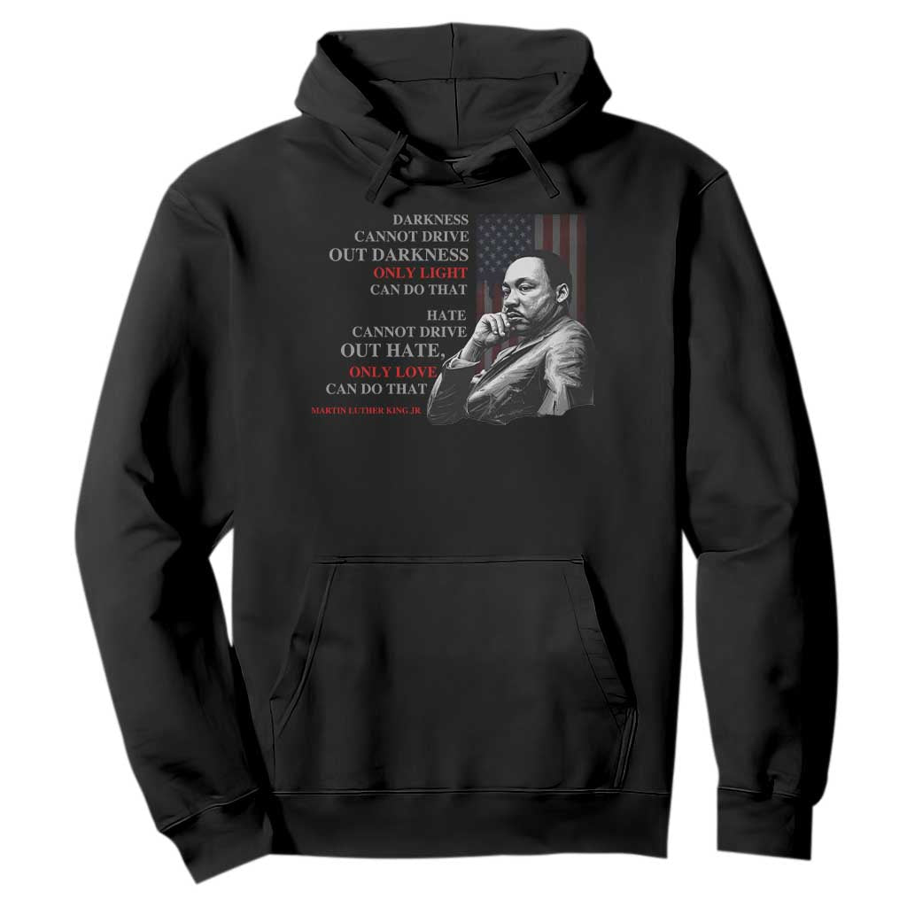 MLK Darkness Cannot Drive Out Darkness Only Light Can Do That Hoodie Martin Luther King TS11 Black Print Your Wear