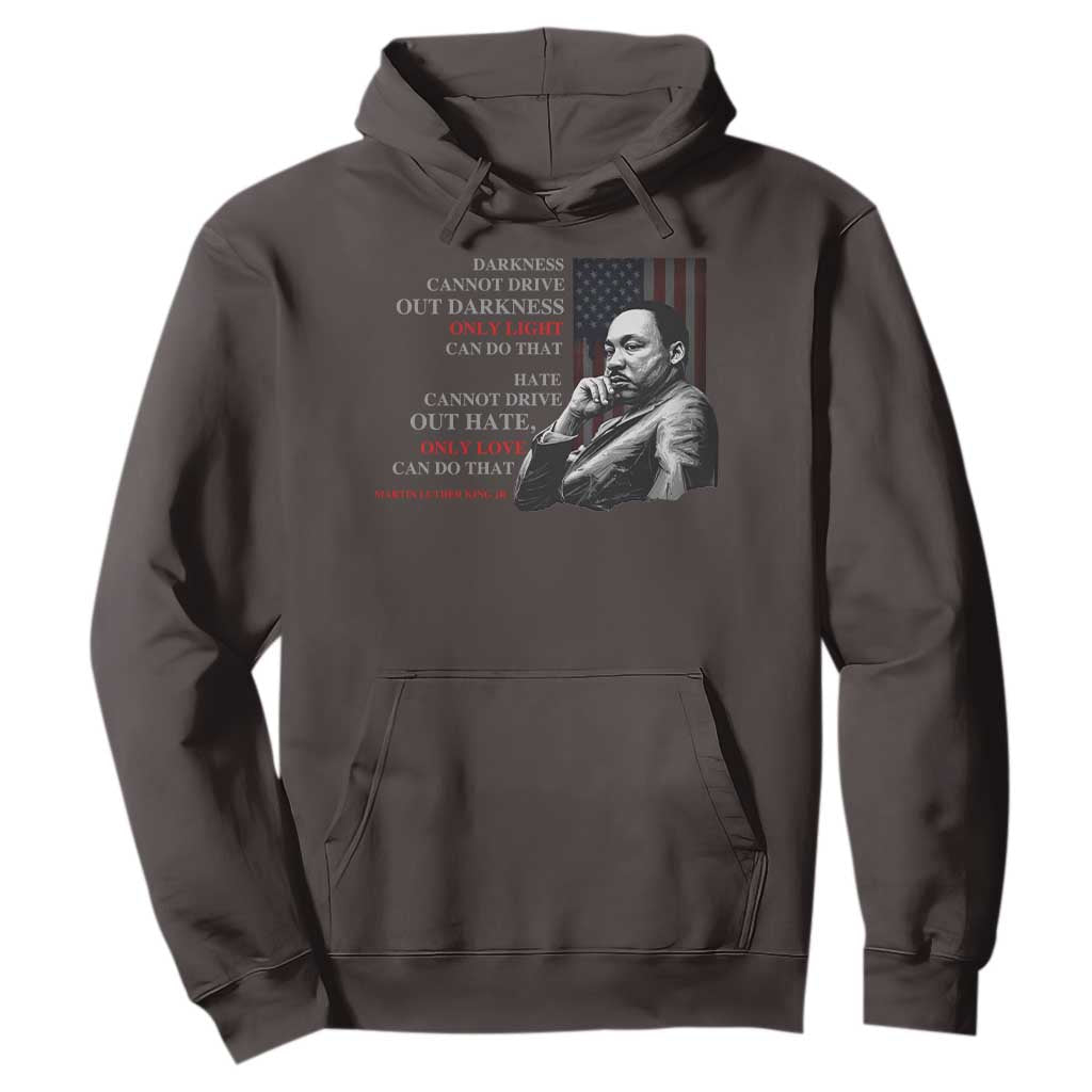 MLK Darkness Cannot Drive Out Darkness Only Light Can Do That Hoodie Martin Luther King TS11 Dark Chocolate Print Your Wear