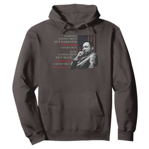 MLK Darkness Cannot Drive Out Darkness Only Light Can Do That Hoodie Martin Luther King TS11 Dark Chocolate Print Your Wear