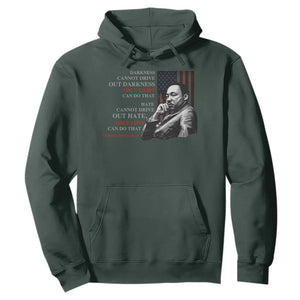 MLK Darkness Cannot Drive Out Darkness Only Light Can Do That Hoodie Martin Luther King TS11 Dark Forest Green Print Your Wear