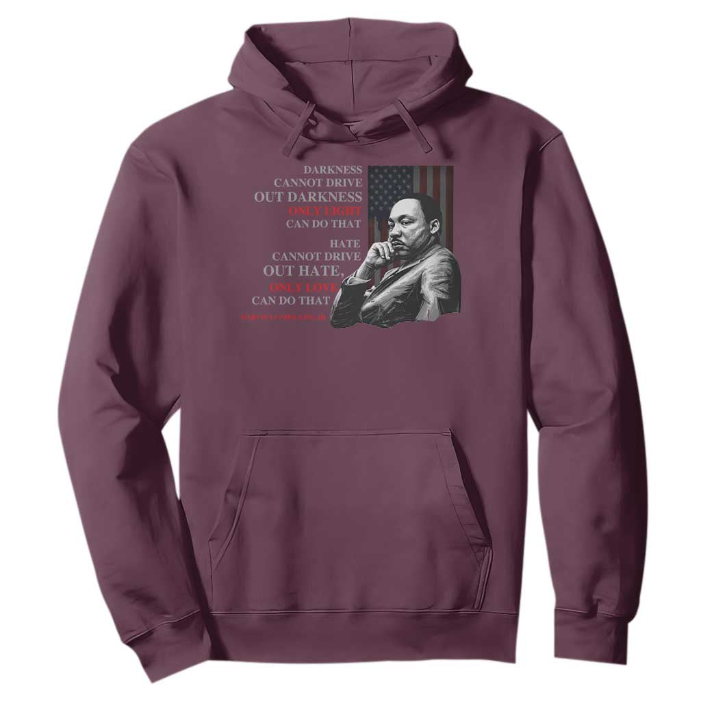MLK Darkness Cannot Drive Out Darkness Only Light Can Do That Hoodie Martin Luther King TS11 Maroon Print Your Wear
