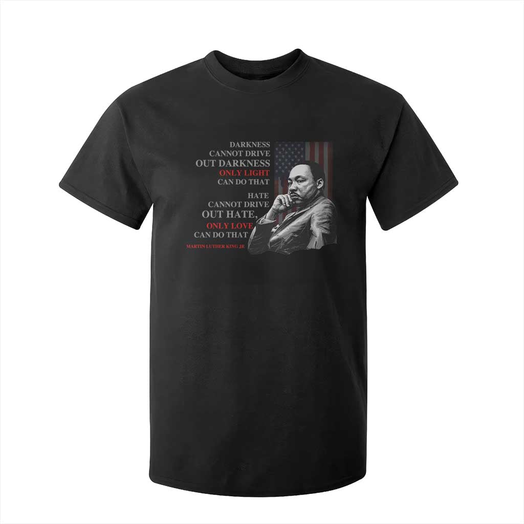 MLK Darkness Cannot Drive Out Darkness Only Light Can Do That T Shirt For Kid Martin Luther King TS11 Black Print Your Wear