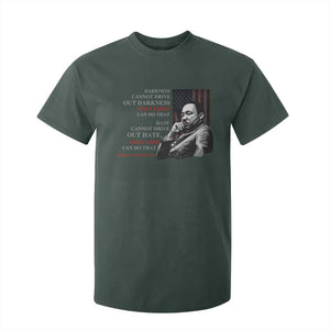 MLK Darkness Cannot Drive Out Darkness Only Light Can Do That T Shirt For Kid Martin Luther King TS11 Dark Forest Green Print Your Wear