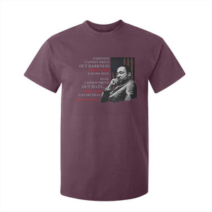 MLK Darkness Cannot Drive Out Darkness Only Light Can Do That T Shirt For Kid Martin Luther King TS11 Maroon Print Your Wear