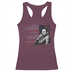 MLK Darkness Cannot Drive Out Darkness Only Light Can Do That Racerback Tank Top Martin Luther King TS11 Maroon Print Your Wear
