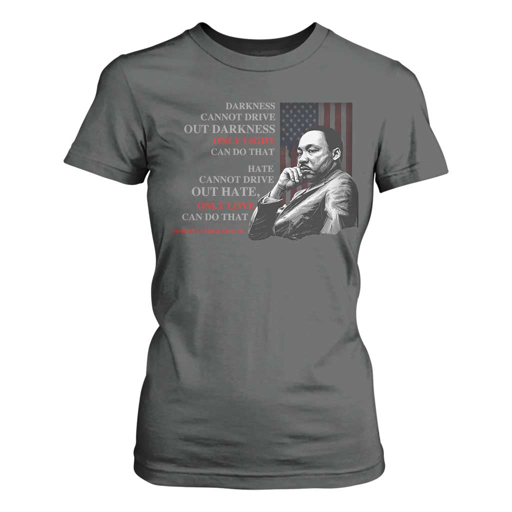 MLK Darkness Cannot Drive Out Darkness Only Light Can Do That T Shirt For Women Martin Luther King TS11 Dark Heather Print Your Wear