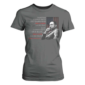 MLK Darkness Cannot Drive Out Darkness Only Light Can Do That T Shirt For Women Martin Luther King TS11 Dark Heather Print Your Wear