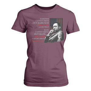 MLK Darkness Cannot Drive Out Darkness Only Light Can Do That T Shirt For Women Martin Luther King TS11 Maroon Print Your Wear