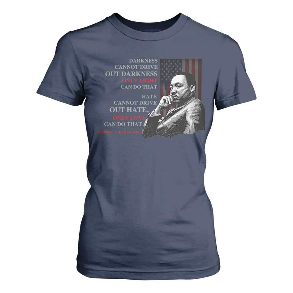 MLK Darkness Cannot Drive Out Darkness Only Light Can Do That T Shirt For Women Martin Luther King TS11 Navy Print Your Wear