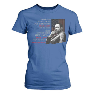 MLK Darkness Cannot Drive Out Darkness Only Light Can Do That T Shirt For Women Martin Luther King TS11 Royal Blue Print Your Wear