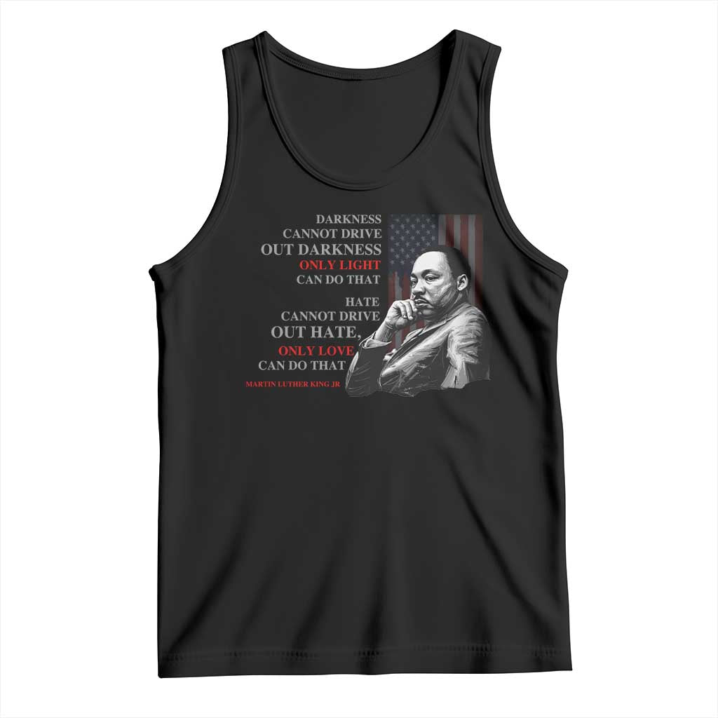 MLK Darkness Cannot Drive Out Darkness Only Light Can Do That Tank Top Martin Luther King TS11 Black Print Your Wear