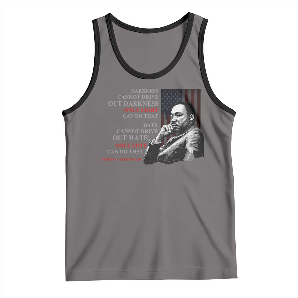 MLK Darkness Cannot Drive Out Darkness Only Light Can Do That Tank Top Martin Luther King TS11 Deep Heather Black Print Your Wear