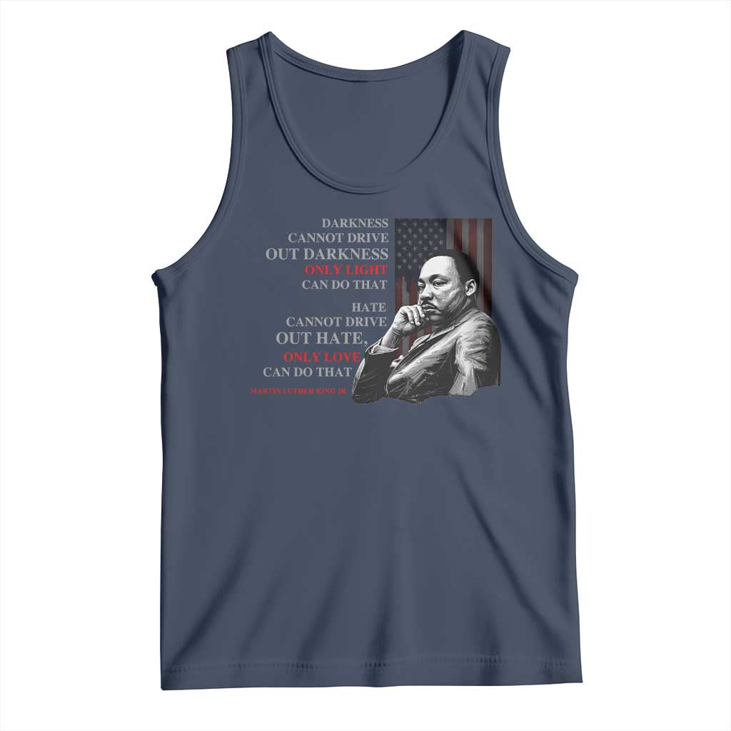 MLK Darkness Cannot Drive Out Darkness Only Light Can Do That Tank Top Martin Luther King TS11 Navy Print Your Wear