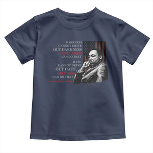 MLK Darkness Cannot Drive Out Darkness Only Light Can Do That Toddler T Shirt Martin Luther King TS11 Navy Print Your Wear