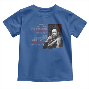 MLK Darkness Cannot Drive Out Darkness Only Light Can Do That Toddler T Shirt Martin Luther King TS11 Royal Blue Print Your Wear
