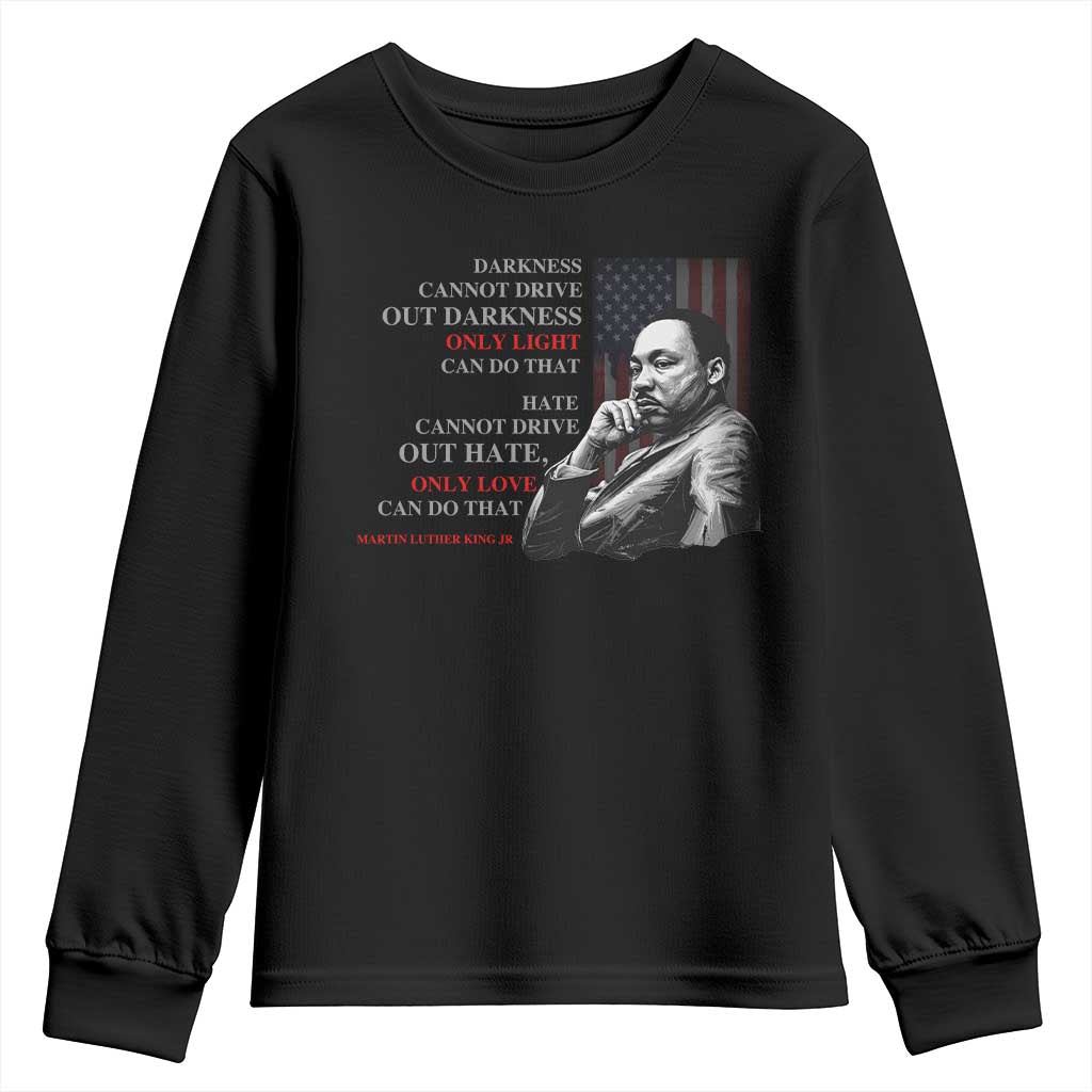 MLK Darkness Cannot Drive Out Darkness Only Light Can Do That Youth Sweatshirt Martin Luther King TS11 Black Print Your Wear