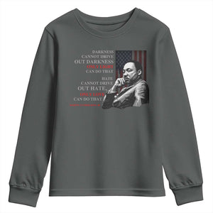 MLK Darkness Cannot Drive Out Darkness Only Light Can Do That Youth Sweatshirt Martin Luther King TS11 Dark Heather Print Your Wear