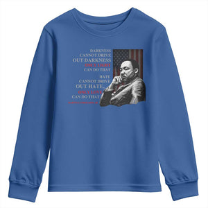 MLK Darkness Cannot Drive Out Darkness Only Light Can Do That Youth Sweatshirt Martin Luther King TS11 Royal Blue Print Your Wear