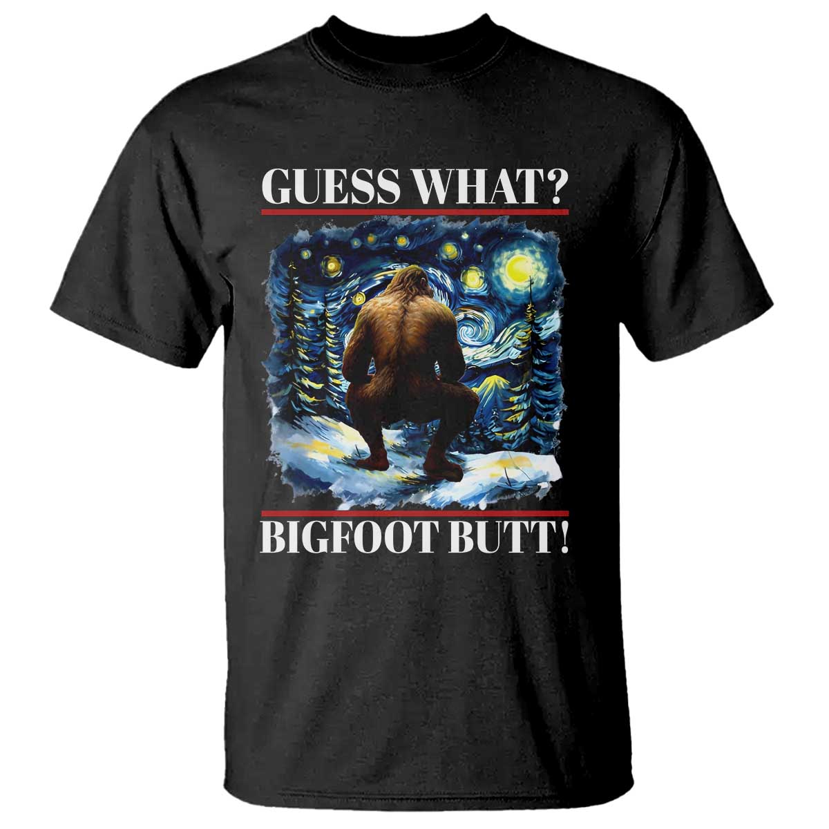 Funny Bigfoot Guess What T Shirt Butt Sasquatch Starry Night TS11 Black Print Your Wear
