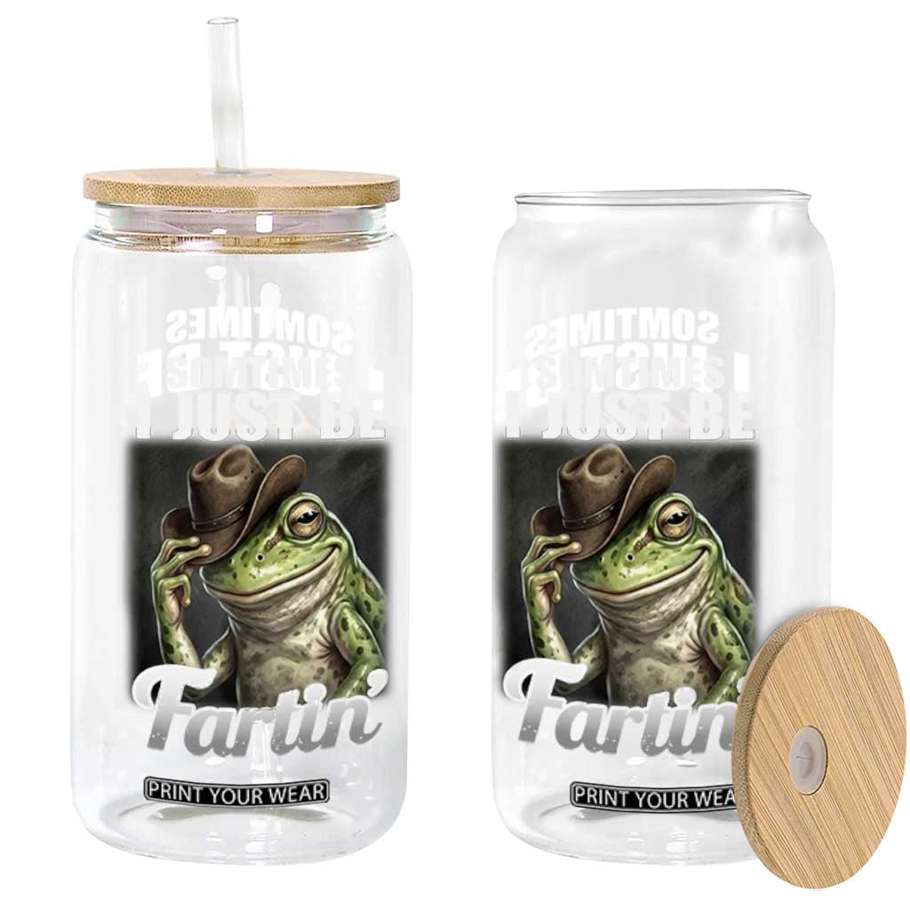 Funny Sometimes I Just Be Fartin Cowboy Frog Glass Can TS11 Print Your Wear