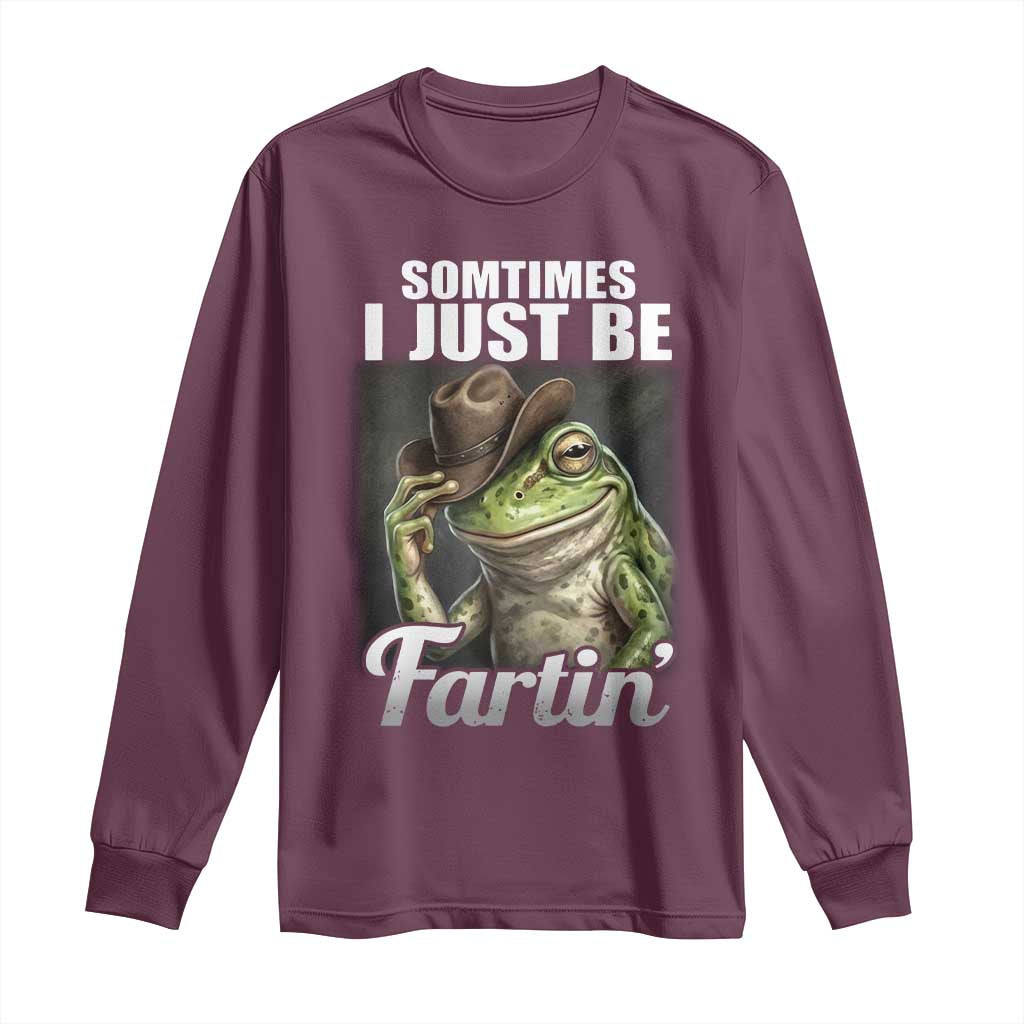 Funny Sometimes I Just Be Fartin Cowboy Frog Long Sleeve Shirt TS11 Maroon Print Your Wear