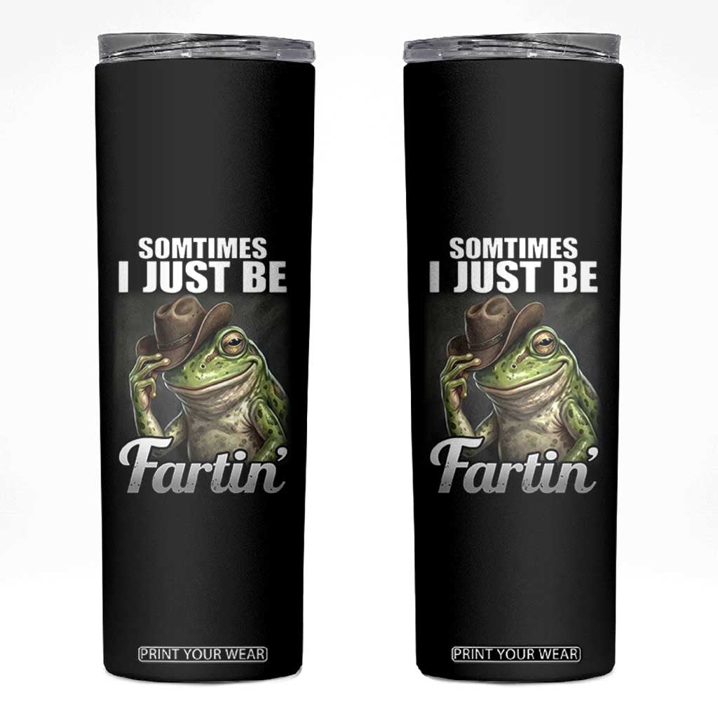 Funny Sometimes I Just Be Fartin Cowboy Frog Skinny Tumbler TS11 Black Print Your Wear