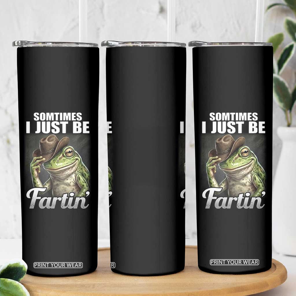 Funny Sometimes I Just Be Fartin Cowboy Frog Skinny Tumbler TS11 Print Your Wear