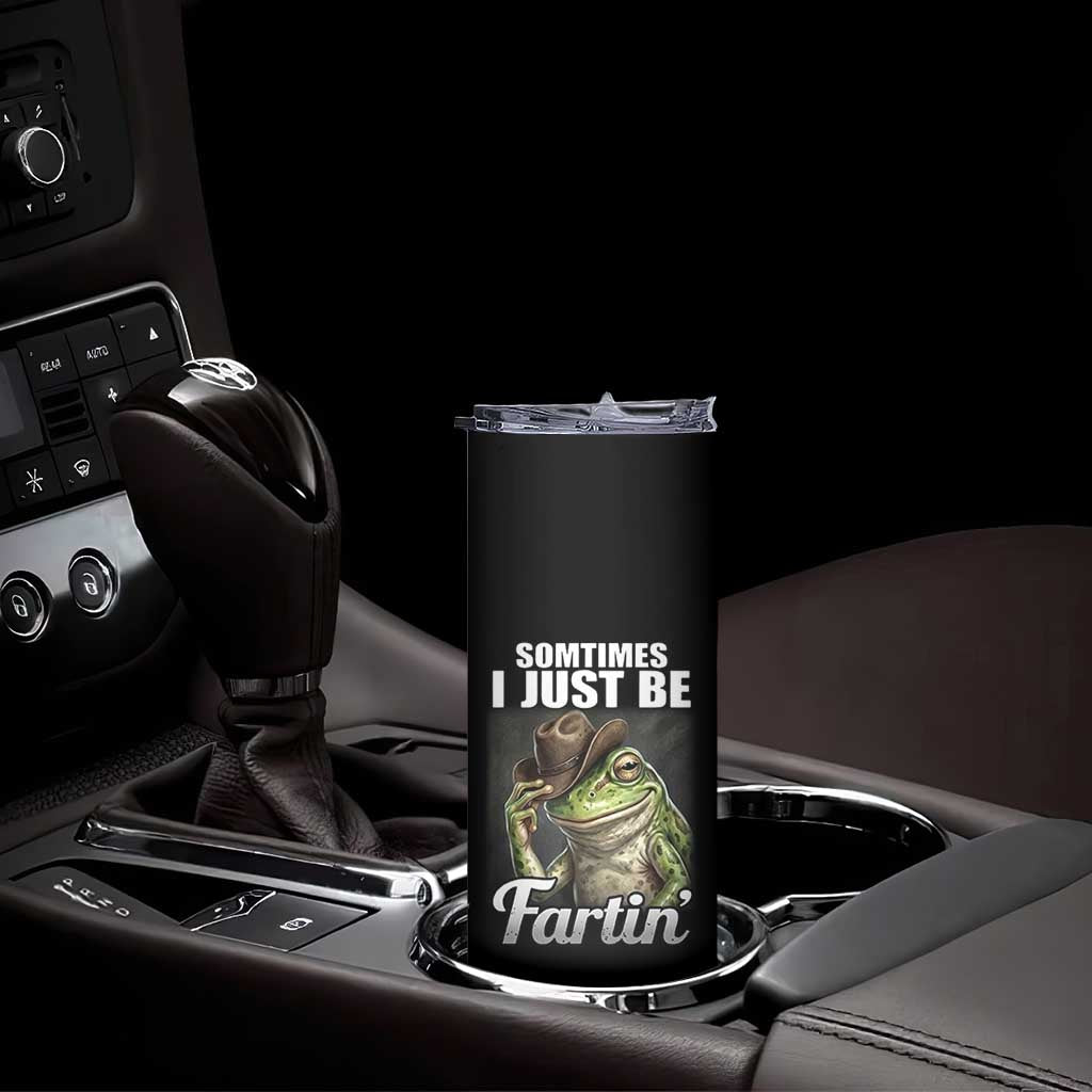 Funny Sometimes I Just Be Fartin Cowboy Frog Skinny Tumbler TS11 Print Your Wear