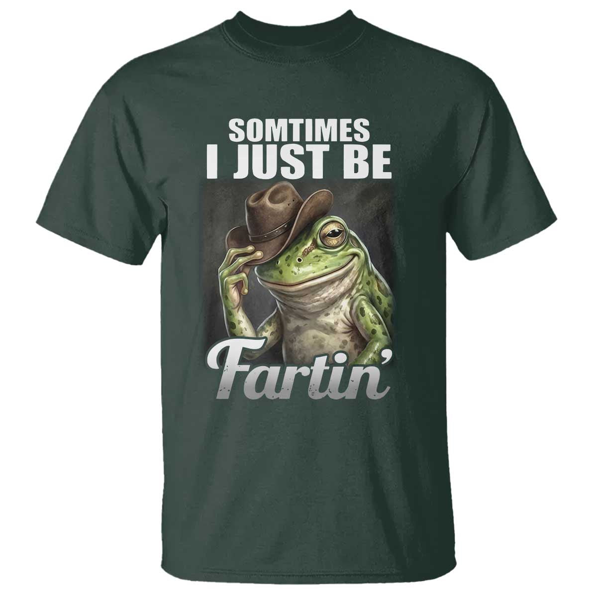 Funny Sometimes I Just Be Fartin Cowboy Frog T Shirt TS11 Dark Forest Green Print Your Wear