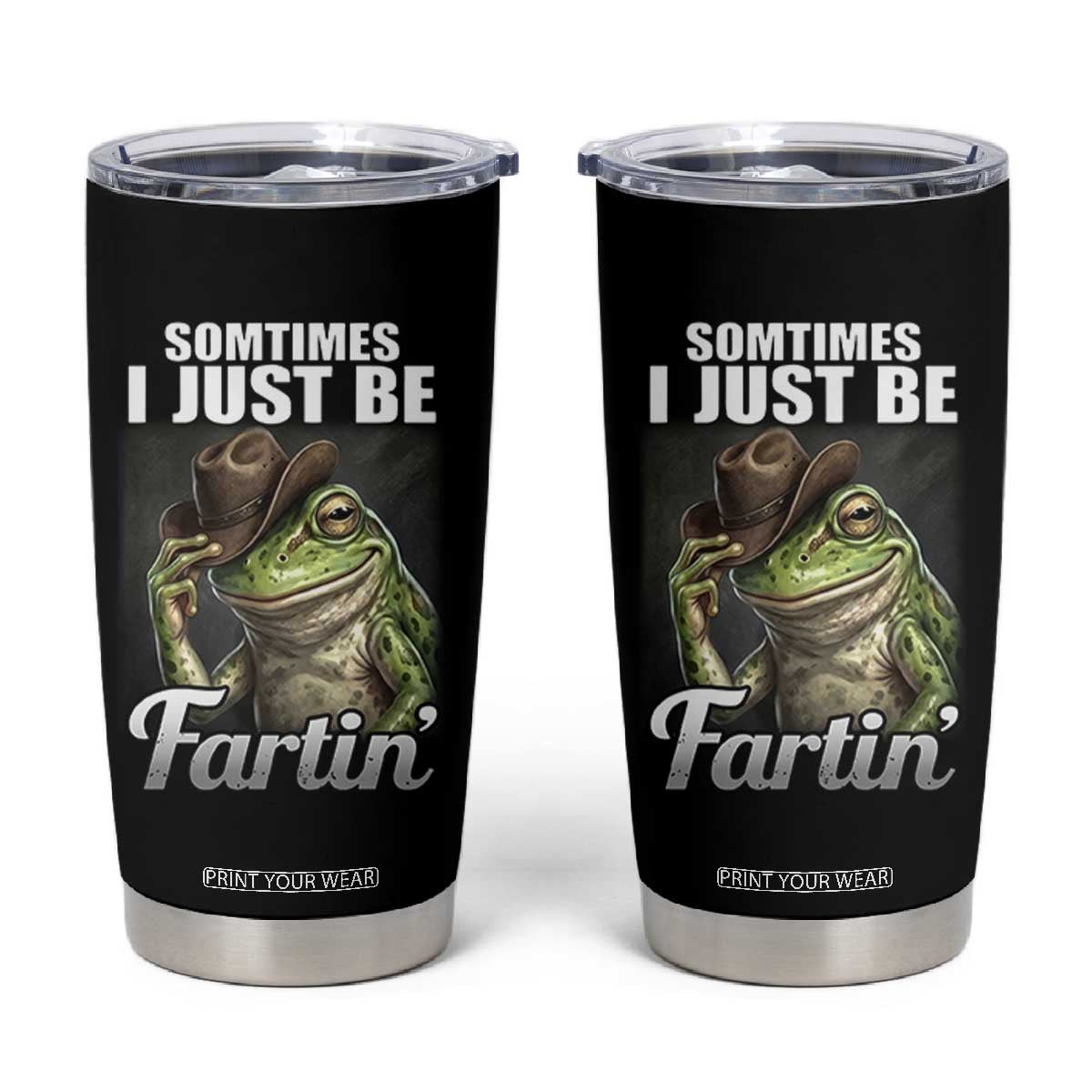 Funny Sometimes I Just Be Fartin Cowboy Frog Tumbler Cup TS11 Black Print Your Wear