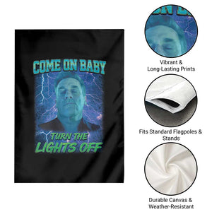 Funny Come On Baby Turn The Lights Off Garden Flag Dance Club Meme TS11 Print Your Wear