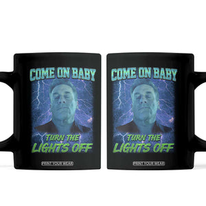 Funny Come On Baby Turn The Lights Off Coffee Mug Dance Club Meme TS11 Black Print Your Wear
