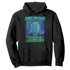Funny Come On Baby Turn The Lights Off Hoodie Dance Club Meme TS11 Black Print Your Wear