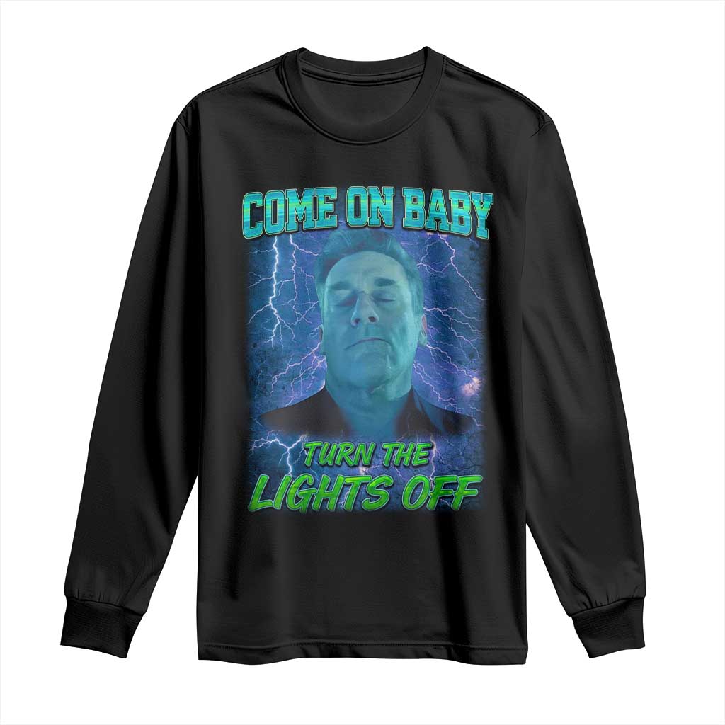 Funny Come On Baby Turn The Lights Off Long Sleeve Shirt Dance Club Meme TS11 Black Print Your Wear
