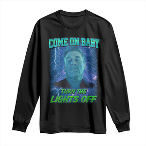 Funny Come On Baby Turn The Lights Off Long Sleeve Shirt Dance Club Meme TS11 Black Print Your Wear