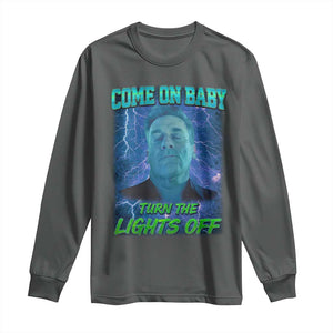 Funny Come On Baby Turn The Lights Off Long Sleeve Shirt Dance Club Meme TS11 Dark Heather Print Your Wear