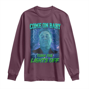 Funny Come On Baby Turn The Lights Off Long Sleeve Shirt Dance Club Meme TS11 Maroon Print Your Wear