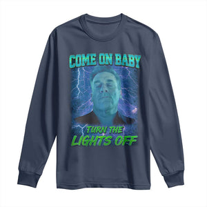 Funny Come On Baby Turn The Lights Off Long Sleeve Shirt Dance Club Meme TS11 Navy Print Your Wear