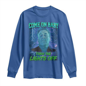 Funny Come On Baby Turn The Lights Off Long Sleeve Shirt Dance Club Meme TS11 Royal Blue Print Your Wear