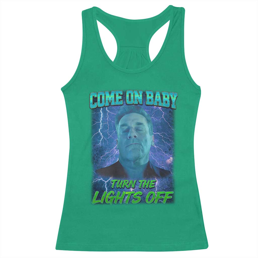 Funny Come On Baby Turn The Lights Off Racerback Tank Top Dance Club Meme TS11 Irish Green Print Your Wear