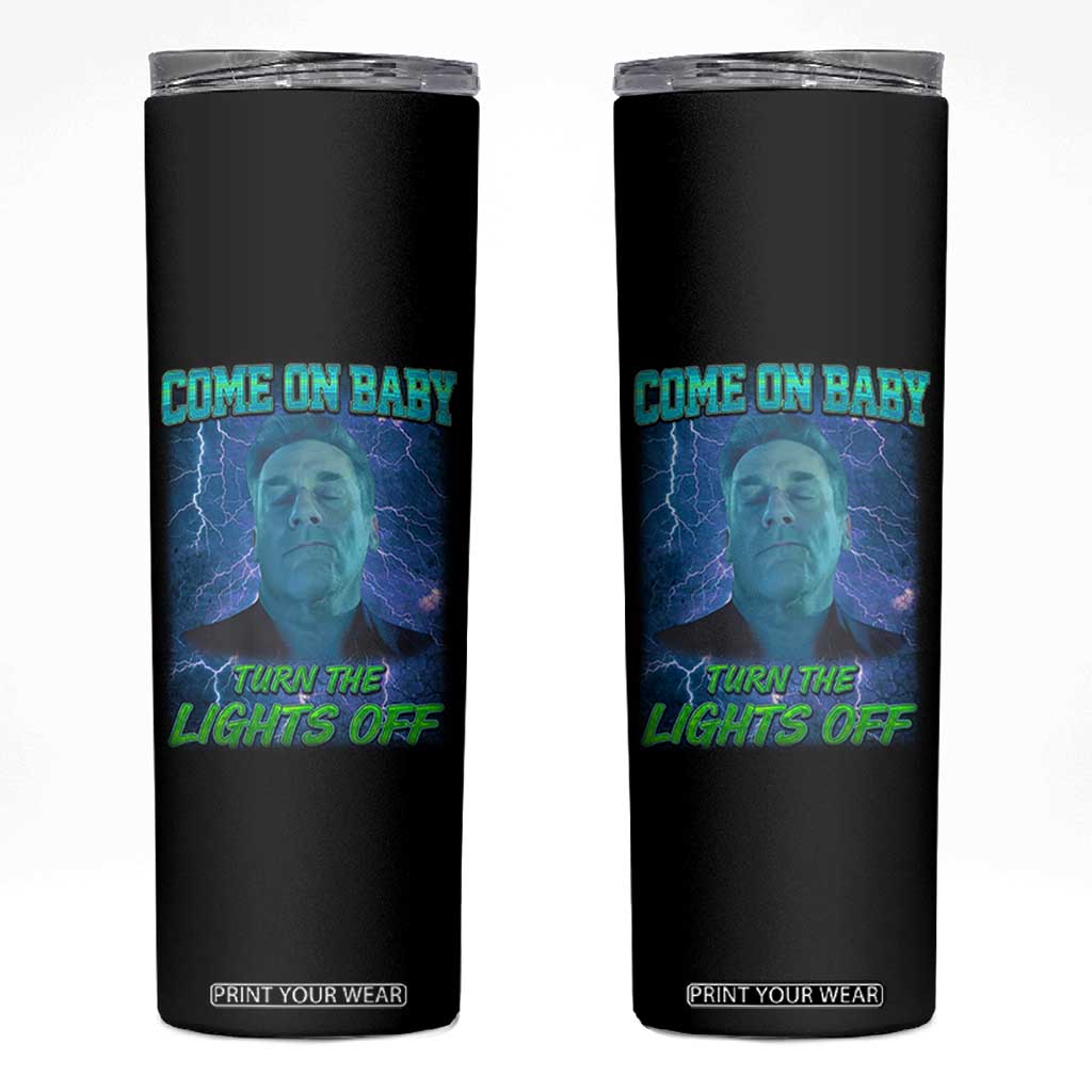 Funny Come On Baby Turn The Lights Off Skinny Tumbler Dance Club Meme TS11 Black Print Your Wear