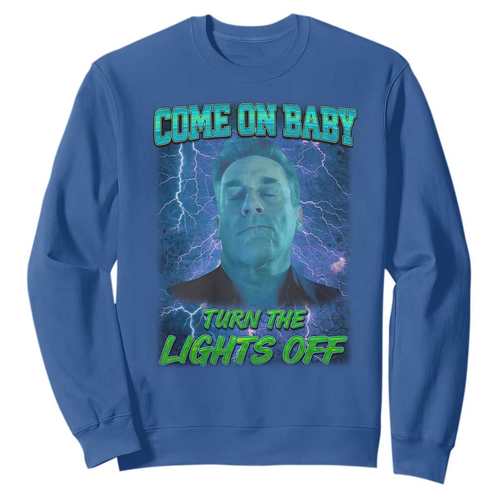 Funny Come On Baby Turn The Lights Off Sweatshirt Dance Club Meme TS11 Royal Blue Print Your Wear