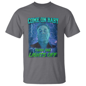 Funny Come On Baby Turn The Lights Off T Shirt Dance Club Meme TS11 Charcoal Print Your Wear