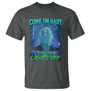 Funny Come On Baby Turn The Lights Off T Shirt Dance Club Meme TS11 Dark Heather Print Your Wear