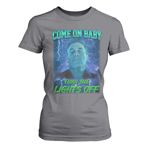 Funny Come On Baby Turn The Lights Off T Shirt For Women Dance Club Meme TS11 Charcoal Print Your Wear