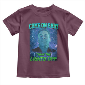 Funny Come On Baby Turn The Lights Off Toddler T Shirt Dance Club Meme TS11 Maroon Print Your Wear